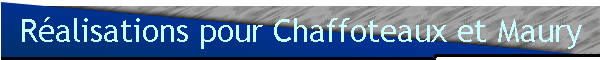 R�alisations pour Chaffoteaux et Maury